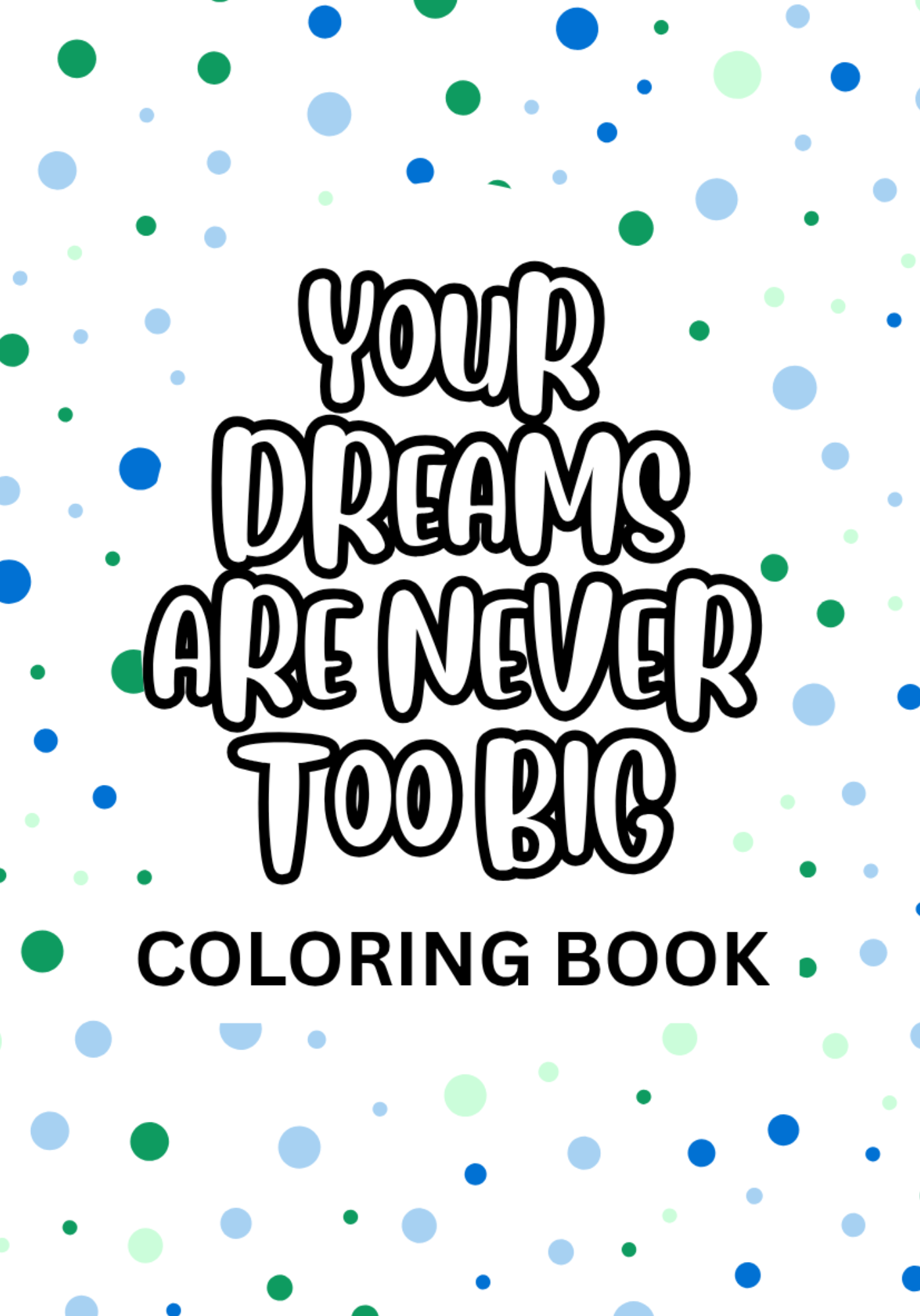 Your Dreams Are Never Too Big: An Inspirational Quote Coloring Book For Young Adults & Adults
